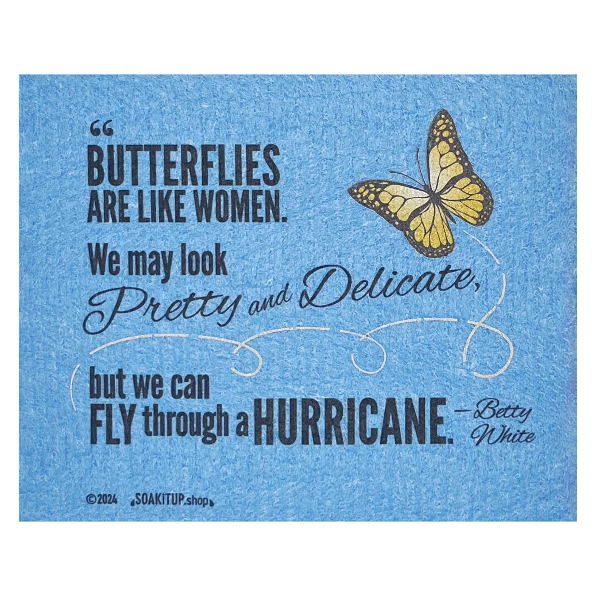 ’Butterflies are like women. We may look pretty Betty White quote. Soakitup.shop